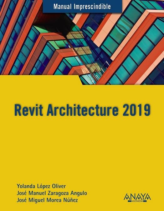 REVIT ARCHITECTURE 2019 | 9788441540637 | LÓPEZ OLIVER, YOLANDA/ZARAGOZA ANGULO, JOSÉ MANUEL/MOREA NÚÑEZ, JOSÉ MIGUEL