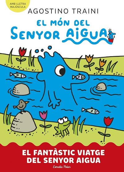 EL MÓN DEL SENYOR AIGUA 1. EL FANTÀSTIC VIATGE DEL SENYOR AIGUA | 9788413899046 | TRAINI, AGOSTINO