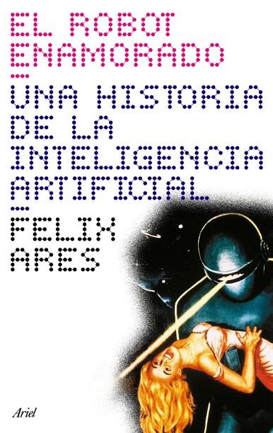 ROBOT ENAMORADO (CLAVES). HISTORIA INTELIGENCIA ARTIFICIAL | 9788434453692 | ARES, FELIX