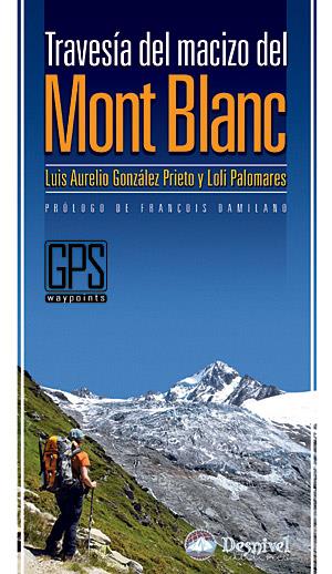 MONT BLANC. TRAVESIA DEL MACIZO (DESNIVEL) | 9788498291230 | GONZALEZ PRIETO, LUIS AURELIO - PALOMARES, LOLI