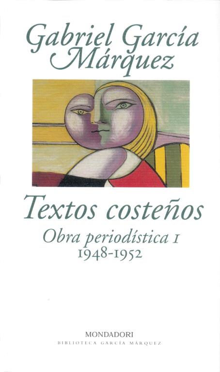 TEXTOS COSTEÑOS. OBRA PERIODISTICA I (1948-1952) | 9788439704409 | GARCIA MARQUEZ, GABRIEL