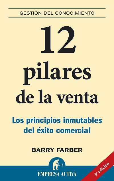 12 PILARES DE LA VENTA, LOS PRINCIPIOS INMUTABLES DEL EXITO | 9788495787866 | FARBER, BARRY