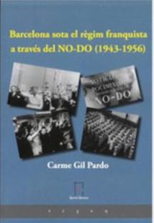 BARCELONA SOTA EL RÈGIM FRANQUISTA A TRAVÉS DEL NO-DO (1943-1956) | 9788412871142 | GIL PARDO, CARME