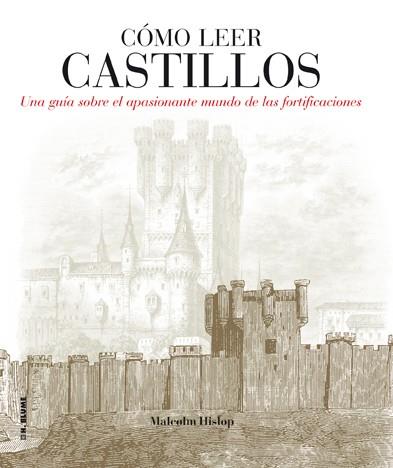 COMO LEER CASTILLOS : UN CURSO INTENSIVO PARA ENTENDER LAS F | 9788496669857 | HISLOP, MALCOLM [VER TITULOS]