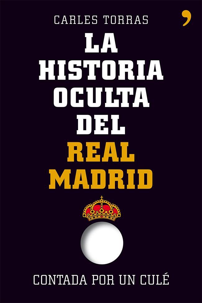 HISTORIA OCULTA DEL REAL MADRID CONTADA POR UN CULE (TH) | 9788499982427 | TORRAS, CARLES