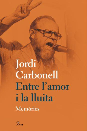 ENTRE L'AMOR I LA LLUITA. MEMORIES JORDI CARBONELL | 9788475882031 | CARBONELL, JORDI