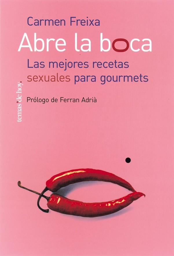 ABRE LA BOCA.LAS MEJORES RECETAS SEXUALES PARA GOURMETS | 9788484603085 | FREIXA,CARMEN