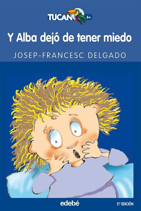 Y ALBA DEJO DE TENER MIEDO (TUCAN AZUL - 6 AÑOS) | 9788423681785 | DELGADO, JOSEP-FRANCESC