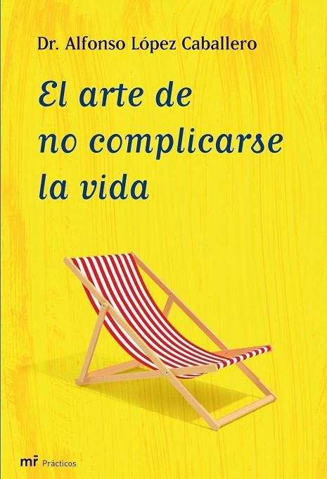 ARTE DE NO COMPLICARSE LA VIDA (PRACTICOS) | 9788427035409 | LÓPEZ CABALLERO, ALFONSO (DR.)