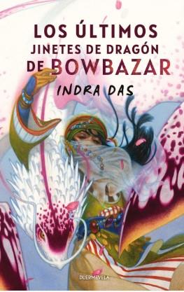 LOS ÚLTIMOS JINETES DE DRAGÓN DE BOWBAZAR | 9788412767285 | DAS, INDRA