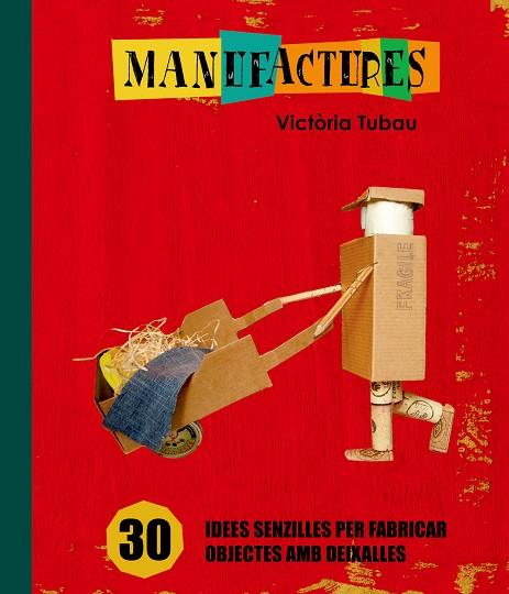 MANUFACTURES. 30 IDEES PER FER AMB DEIXALLES | 9788498255317 | TUBAU, VICTORIA