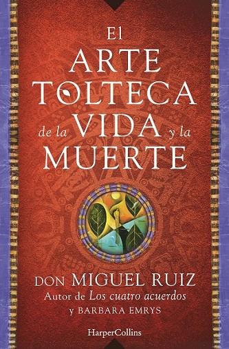 EL ARTE TOLTECA DE LA VIDA Y LA MUERTE | 9788416502356 | MIGUEL RUIZ, DON