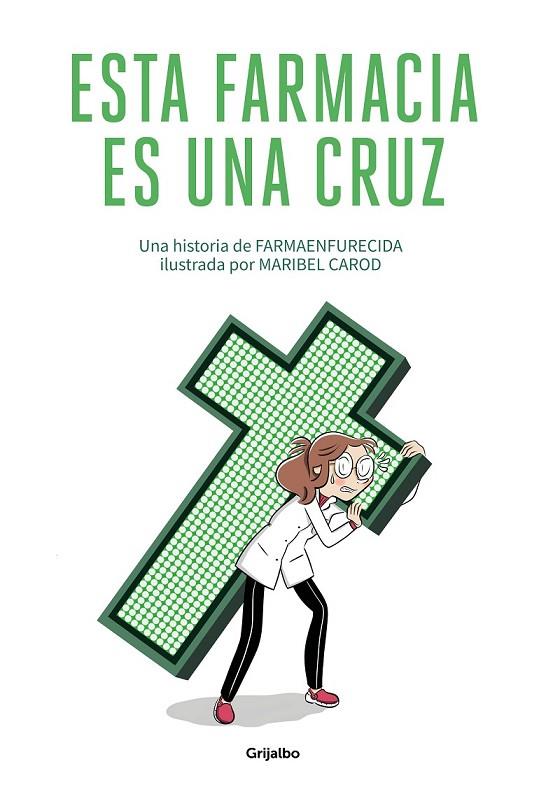 ESTA FARMACIA ES UNA CRUZ | 9788425358180 | GUILLERMO MARTÍN MELGAR, FARMAENFURECIDA/CAROD, MARIBEL