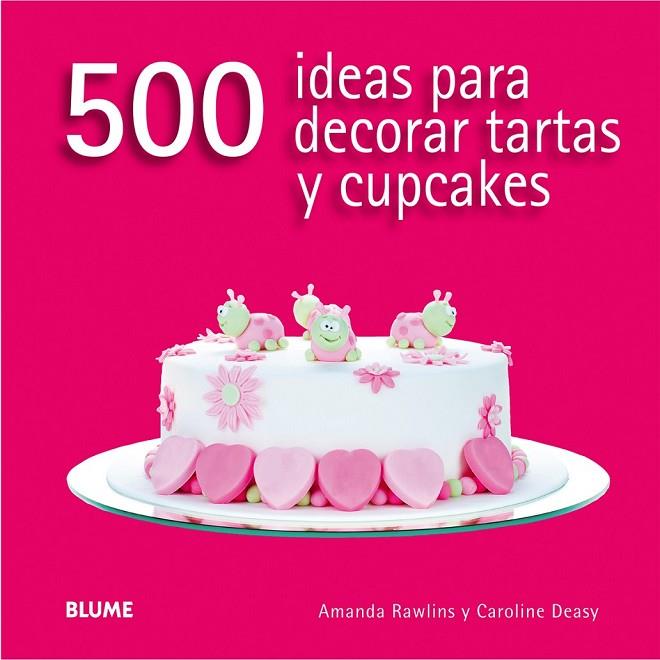 500 IDEAS PARA DECORAR TARTAS Y CUPCAKES | 9788416138166 | RAWLINS, AMANDA/DEASY, CAROLINE