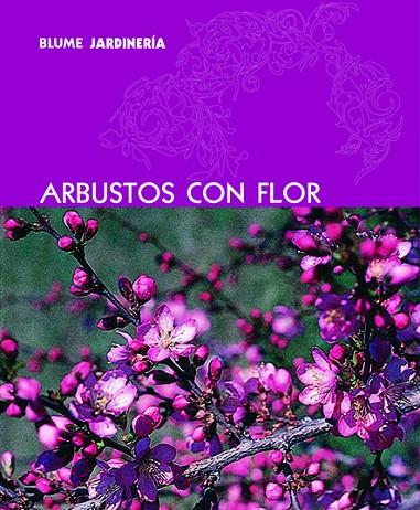 ARBUSTOS CON FLOR  -JARDINERIA BLUME- | 9788480766876