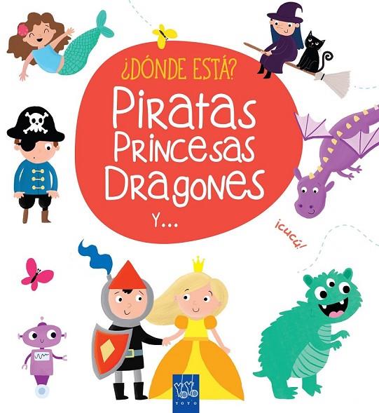 ¿DÓNDE ESTÁ? PIRATAS, PRINCESAS, DRAGONES Y ... | 9788408165408 | YOYO