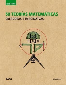 GUÍA BREVE. 50 TEORÍAS MATEMÁTICAS (RÚSTICA) | 9788498019995 | BROWN, RICHARD