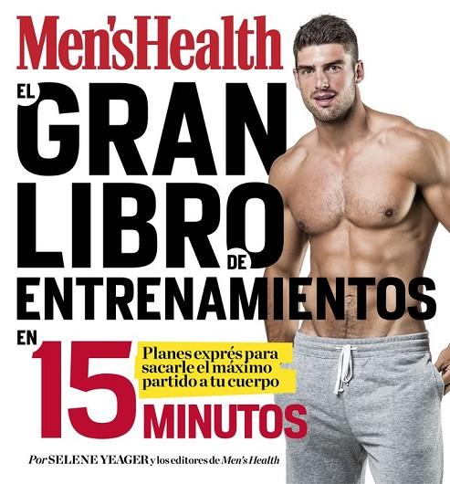 EL GRAN LIBRO DE ENTRENAMIENTOS EN 15 MINUTOS (MEN'S HEALTH) | 9788416449828 | SELENE YEAGER/MEN'S HEALTH