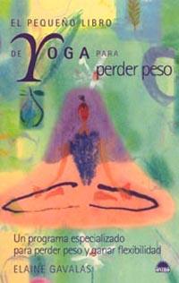 PEQUEÑO LIBRO DE YOGA PARA PERDER PESO : UN PROGRAMA ESPE | 9788497540865 | GAVALAS, ELAINE