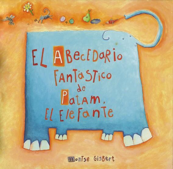 ABECEDARIO FANTASTICO DE PATAM, EL ELEFANTE | 9788481315240 | GISBERT NAVARRO, MONTSERRAT