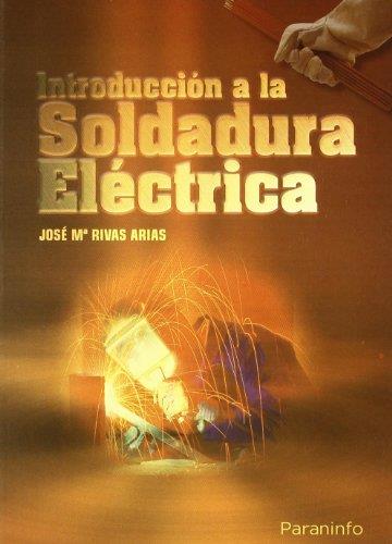 INTRODUCCION A LA SOLDADURA ELECTRICA | 9788428300223 | RIVAS ARIAS, JOSE MARIA