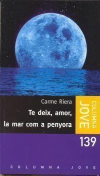 TE DEIX, AMOR, LA MAR COM A PENYORA (C.JOVE) | 9788483004838 | RIERA, CARME