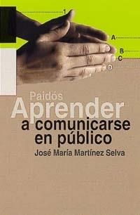 APRENDER A COMUNICARSE EN PUBLICO | 9788449310157 | MARTINEZ SELVA, JOSE MARIA