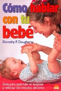 COMO HABLAR CON TU BEBE | 9788495456625 | P. DOUGHERTY DOROTHY