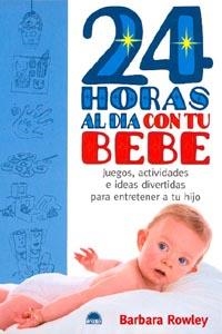 24 HORAS AL DIA CON TU BEBE | 9788495456762 | ROWLEY BARBARA