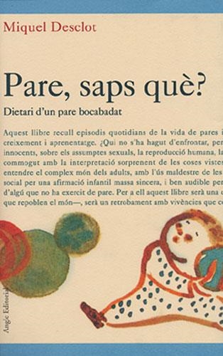 PARE SAPS QUE?.DIARI D'UN PARE BOCABADAT | 9788488811813 | DESCLOT,MIQUEL