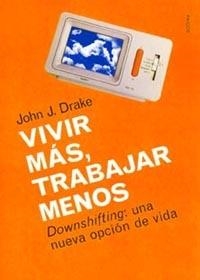 VIVIR MAS TRABAJAR MENOS | 9788449311871 | J. DRAKE JOHN