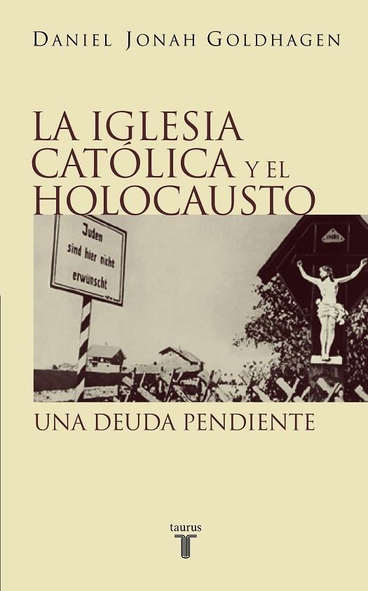 IGLESIA CATOLICA Y EL HOLOCAUSTO, LA | 9788430604913 | JONAH GOLDHAGEN, DANIEL