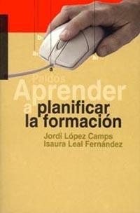 APRENDER A PLANIFICAR LA FORMACION | 9788449311901 | LOPEZ CAMPS, JORDI - LEAL FERNANDEZ, ISAURA