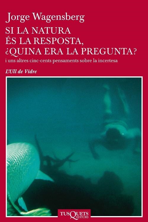 SI LA NATURA ES LA RESPOSTA, ¿QUINA ERA LA PREGUNTA? | 9788483108741 | WAGENSBERG, JORGE