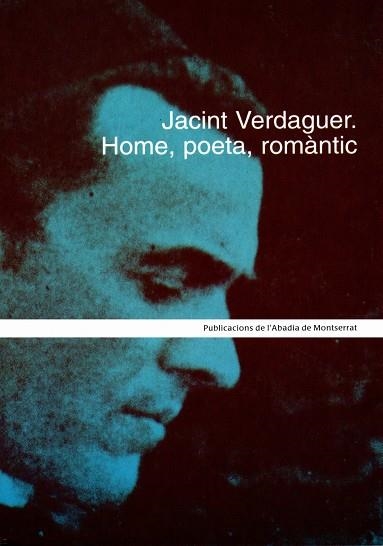 JACINT VERDAGUER. HOME, POETA, ROMANTIC | 9788484155089 | CHAVARRIA, JOAN - DOLÇ, JORDI - MURTRO, ROSA M.