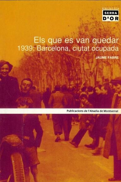 ELS QUE ES VAN QUEDAR 1939: BARCELONA, CIUTAT OCUPADA | 9788484155386 | FABRE, JAUME