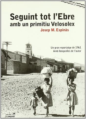 SEGUINT TOT L'EBRE AMB UN PRIMITIU VELOSOLEX | 9788495616418 | ESPINAS,JOSEP M.