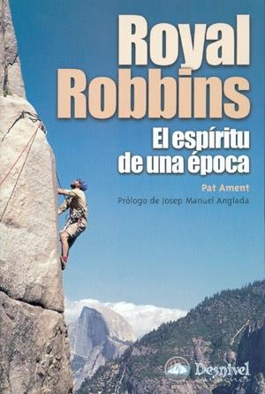 ROYAL ROBBINS : EL ESPIRITU DE UNA EPOCA | 9788496192225 | AMENT, PAT