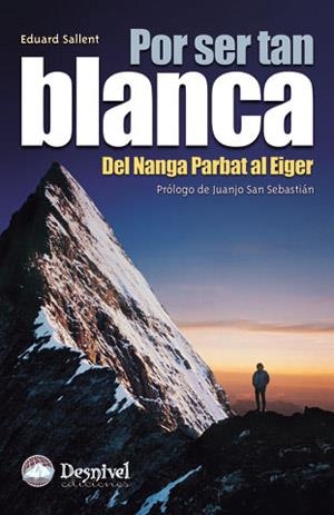 POR SER TAN BLANCA : DEL NANGA PARBAT A L'EIGER | 9788496192270 | SALLENT VILANOVA, EDUARD