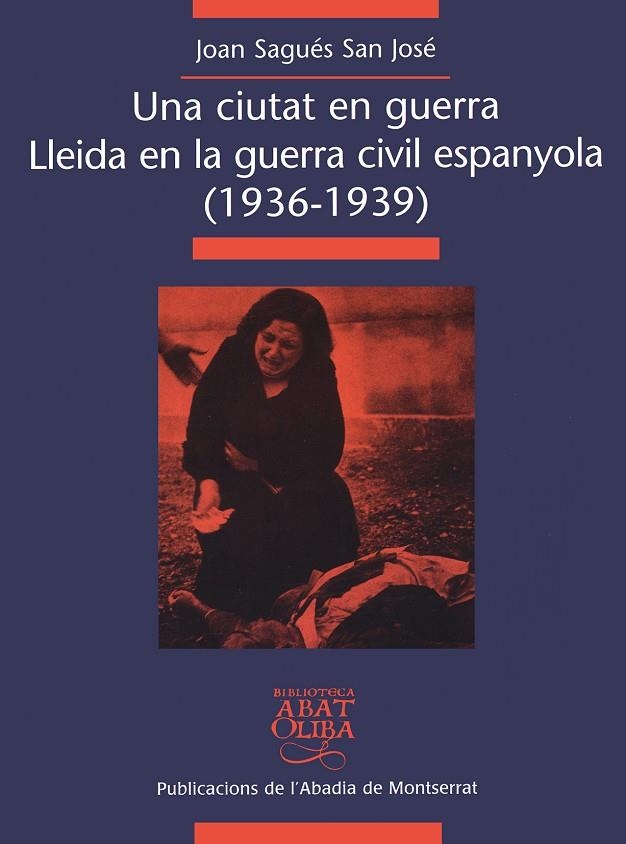 CIUTAT EN GUERRA : LLEIDA EN GUERRA CIVIL ESPANYOLA (1936-19 | 9788484154488 | SAGUES SAN JOSE, JOAN