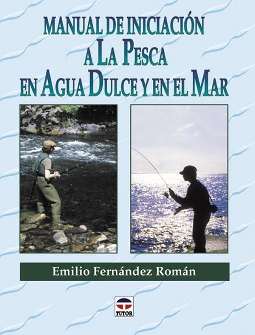 MANUAL DE INICIACION A LA PESCA EN AGUA DULCE Y EN EL MAR | 9788479022891 | FERNANDEZ ROMAN, EMILIO (1935- )