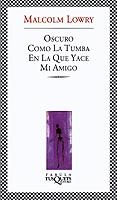 OSCURO COMO LA TUMBA EN LA QUE YACE MI AMIGO (FABULA) | 9788483108154 | LOWRY, MALCOLM