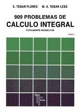 909 PROBLEMAS DE CALCULO INTEGRAL .RESUELTOS | 9788473601009 | TEBAR FLORES, E.