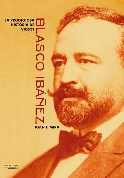 PRODIGIOSA HISTORIA DE VICENT BLASCO IBAÑEZ | 9788476609965 | MIRA, JOAN F.