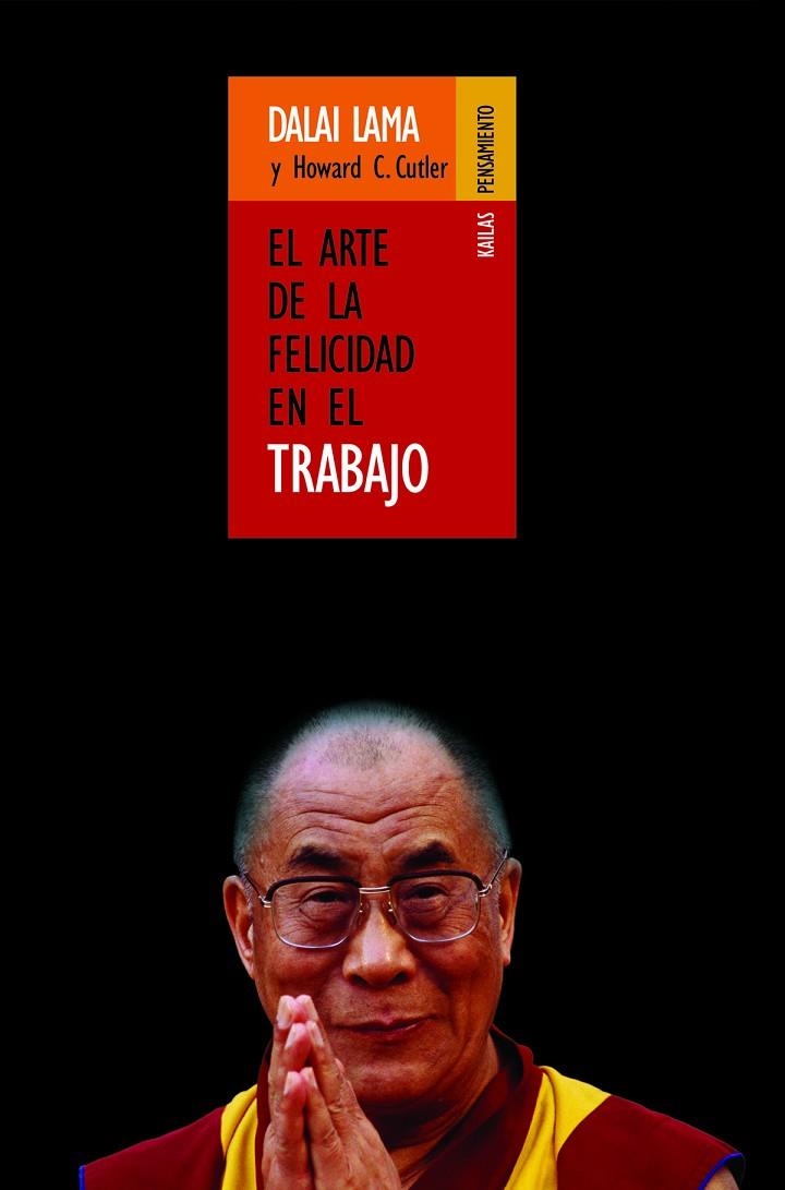 ARTE DE LA FELICIDAD EN EL TRABAJO (PENSAMIENTO) | 9788493407209 | DALAI LAMA, HOWARD C.CUTLER