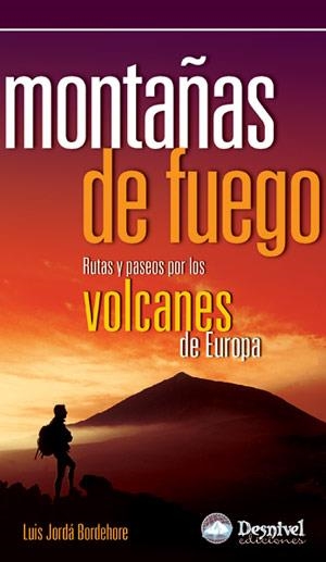 MONTAÑAS DE FUEGO: RUTAS Y PASOS POR LOS VOLCANES DE EUROPA | 9788496192751 | JORDÁ BORDEHORE, LUIS