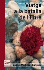 VIATGE A LA BATALLA DE L'EBRE (NARRATIVA) | 9788497911054 | MARTÍNEZ I SURINYAC, GABRIEL