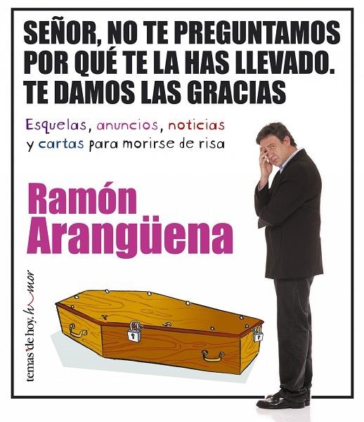 SEÑOR NO TE PREGUNTAMOS POR QUE TE LA HAS LLEVADO. TE DAMOS | 9788484604464 | ARANGUENA, RAMON