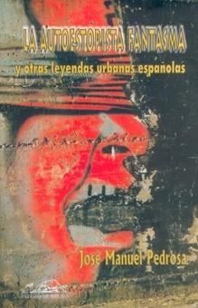 AUTOESTOPISTA FANTASMA Y OTRAS LEYENDAS URBANAS ESPAÑOLAS | 9788495642509 | PEDROSA, JOSE MANUEL (1965- )