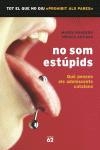 NO SOM ESTUPIDS. QUE PENSEN ELS ADOLESCENTS (NO FICCIO) | 9788429756517 | BANDERA, MAGDA : ARTIGAS, MONICA